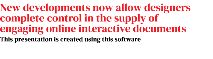 New developments now allow designers complete control in the supply of engaging online interactive documents This pre...